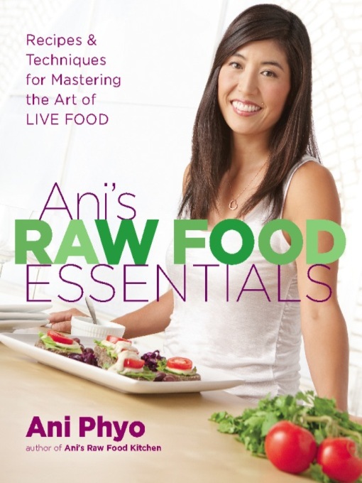 Title details for Ani's Raw Food Essentials by Ani Phyo - Available